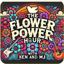 The Flower Power Hour with Ken & MJ